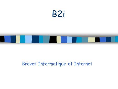 B2i Brevet Informatique et Internet. Quelques dates clefs Novembre 2000 : texte fondateur. Avril 2005 : intégration au socle commun. Juillet 2006 : réaménagement.