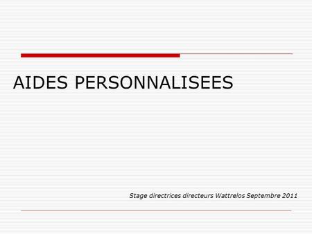AIDES PERSONNALISEES Stage directrices directeurs Wattrelos Septembre 2011.