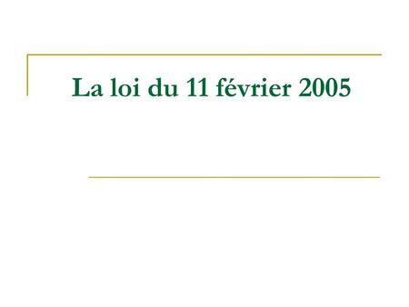 La loi du 11 février 2005.