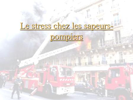Le stress chez les sapeurs-pompiers