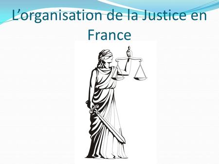 L’organisation de la Justice en France