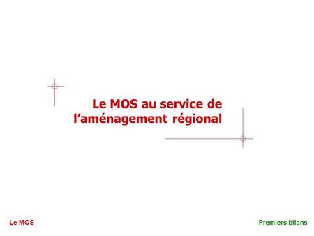 Le MOS au service de laménagement régional Le MOSPremiers bilans.