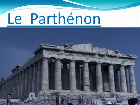 Le Parthénon est un monument qui se situe au centre d Athènes, sur l Acropole, un point culminant de la ville à 156 m d altitude. Pour accéder au Parthénon,