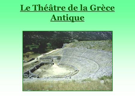 Le Théâtre de la Grèce Antique. I.La naissance du théâtre.