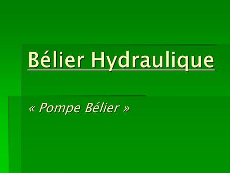 Bélier Hydraulique « Pompe Bélier ».