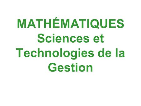 MATHÉMATIQUES Sciences et Technologies de la Gestion.