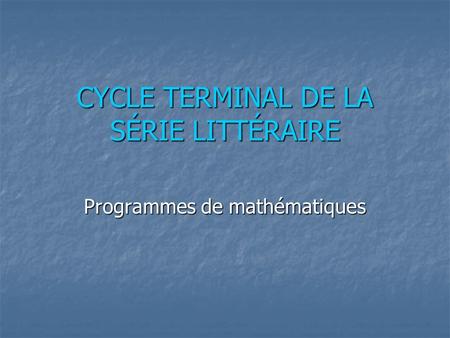CYCLE TERMINAL DE LA SÉRIE LITTÉRAIRE Programmes de mathématiques.
