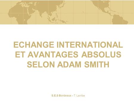 ECHANGE INTERNATIONAL ET AVANTAGES ABSOLUS SELON ADAM SMITH