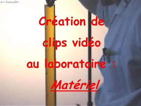 Création de clips vidéo au laboratoire : Matériel.