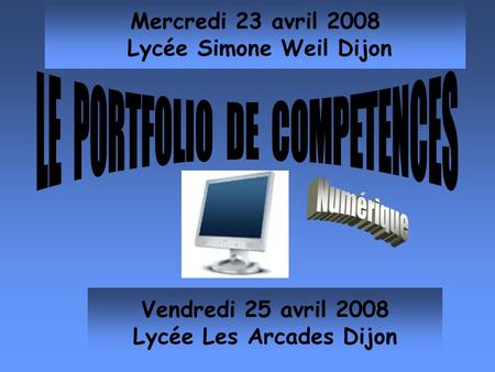 Mercredi 23 avril 2008 Lycée Simone Weil Dijon Lycée Les Arcades Dijon