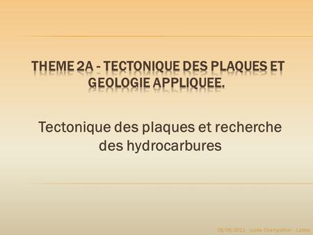 THEME 2A - TECTONIQUE DES PLAQUES ET GEOLOGIE APPLIQUEE.