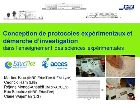Conception de protocoles expérimentaux et démarche d’investigation dans l’enseignement des sciences expérimentales Martine Biau (INRP-EducTice-IUFM Lyon)