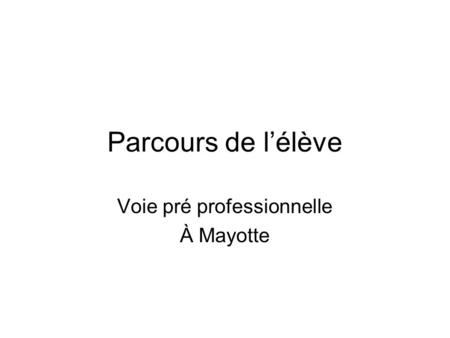 Parcours de lélève Voie pré professionnelle À Mayotte.