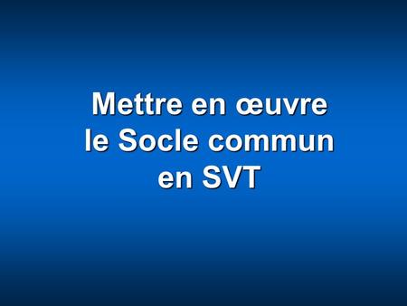 Jean-Marie Lépouchard Avril 2008www.ac-creteil.fr/mission-college Entracte Mettre en œuvre le Socle commun en SVT.