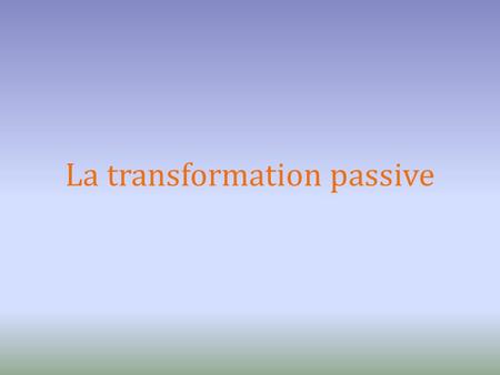 La transformation passive