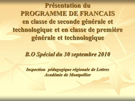 Présentation du PROGRAMME DE FRANCAIS en classe de seconde générale et technologique et en classe de première générale et technologique B.O Spécial du.