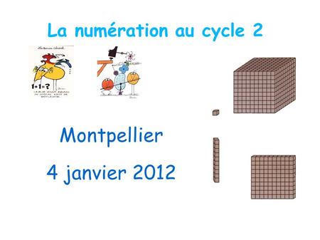 La numération au cycle 2 Montpellier 4 janvier 2012.