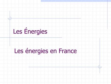 Les Énergies Les énergies en France.