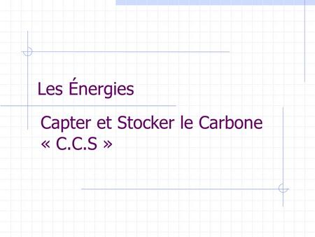 Les Énergies Capter et Stocker le Carbone « C.C.S »
