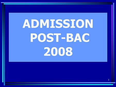 1 ADMISSION POST-BAC 2008. 2 LE GUIDE INFORMATION CANDIDAT.