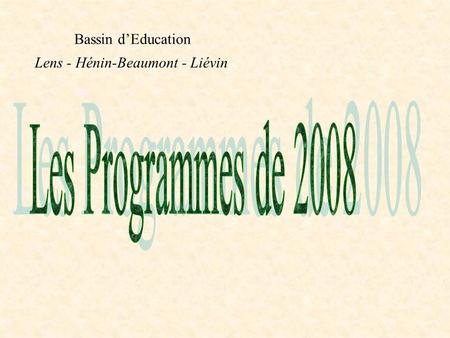 Les Programmes de 2008 Bassin d’Education