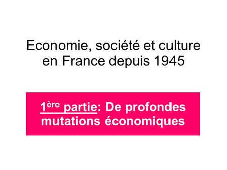 Economie, société et culture en France depuis 1945