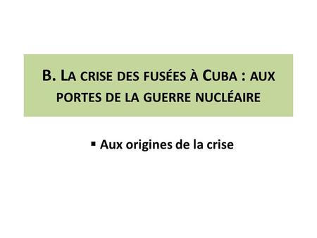B. La crise des fusées à Cuba : aux portes de la guerre nucléaire
