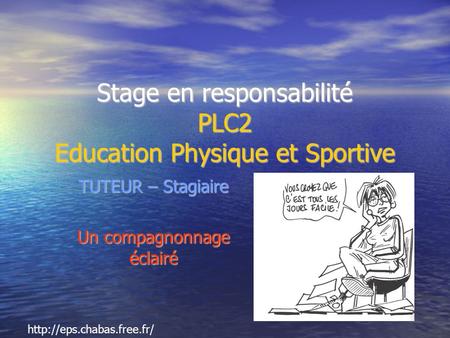 Stage en responsabilité PLC2 Education Physique et Sportive TUTEUR – Stagiaire Un compagnonnage éclairé