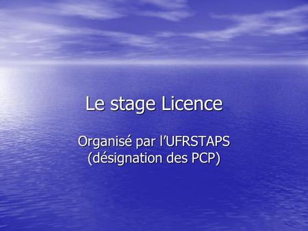 Le stage Licence Organisé par lUFRSTAPS (désignation des PCP)