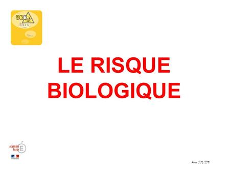 LE RISQUE BIOLOGIQUE Année 2012/2013.