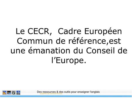 LE CONSEIL DE L’EUROPE C’est une organisation intergouvernementale dont le siège est à Strasbourg.