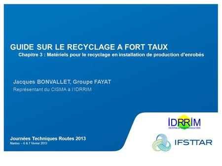 Journées Techniques Routes 2013 Nantes – 6 & 7 février 2013 GUIDE SUR LE RECYCLAGE A FORT TAUX Chapitre 3 : Matériels pour le recyclage en installation.