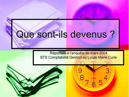 Que sont-ils devenus ? Réponses à lenquête de mars 2004 BTS Comptabilité Gestion au Lycée Marie Curie.