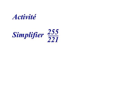 Activité 255 221 Simplifier.