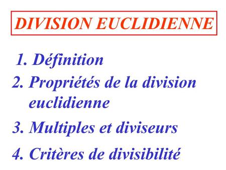 DIVISION EUCLIDIENNE 1. Définition 2. Propriétés de la division