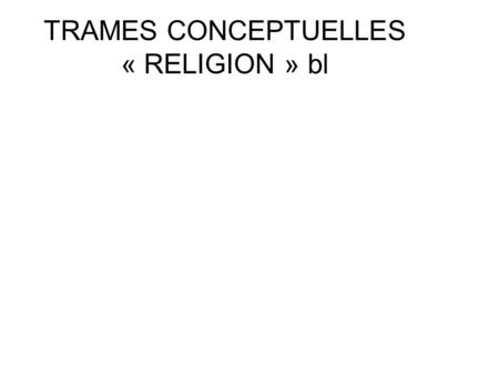 TRAMES CONCEPTUELLES « RELIGION » bl