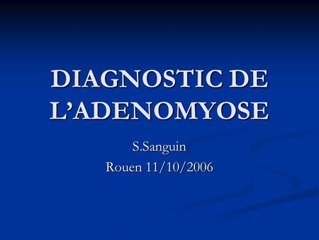 DIAGNOSTIC DE L’ADENOMYOSE