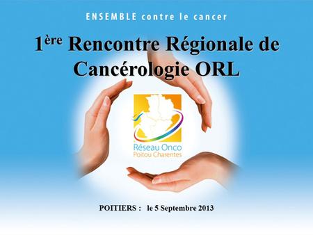 1ère Rencontre Régionale de Cancérologie ORL