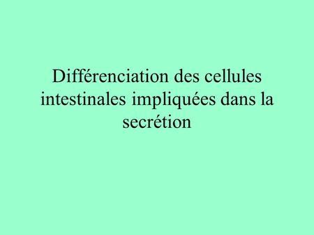 Différenciation des cellules intestinales impliquées dans la secrétion