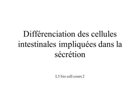 Différenciation des cellules intestinales impliquées dans la sécrétion