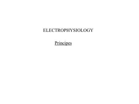 ELECTROPHYSIOLOGY Principes.
