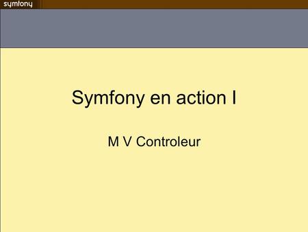 Symfony en action I M V Controleur.