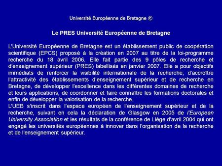 Université Européenne de Bretagne © Le PRES Université Européenne de Bretagne LUniversité Européenne de Bretagne est un établissement public de coopération.