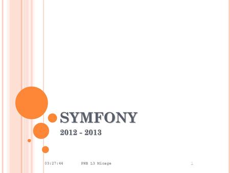 SYMFONY 2012 - 2013 00:24:17 PWB L3 Mioage.