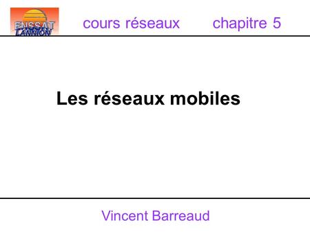 Vincent Barreaud Les réseaux mobiles cours réseaux chapitre 5.