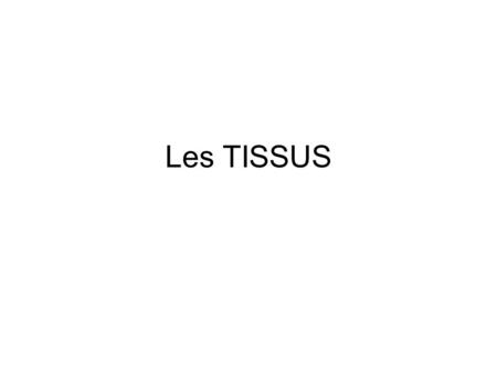 Les TISSUS.