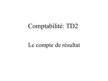 Comptabilité: TD2 Le compte de résultat.