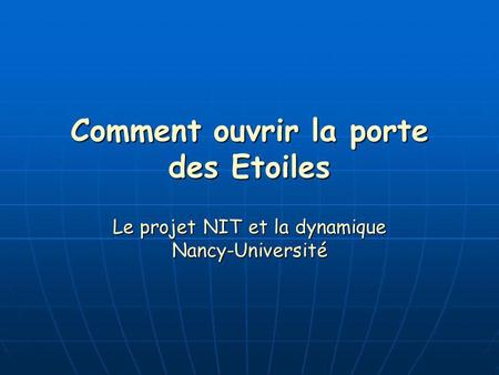 Comment ouvrir la porte des Etoiles Le projet NIT et la dynamique Nancy-Université