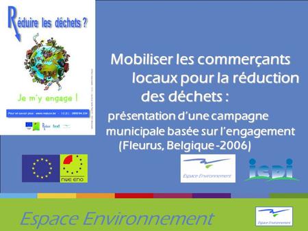 Espace Environnement Mobiliser les commerçants locaux pour la réduction des déchets : présentation dune campagne municipale basée sur lengagement (Fleurus,