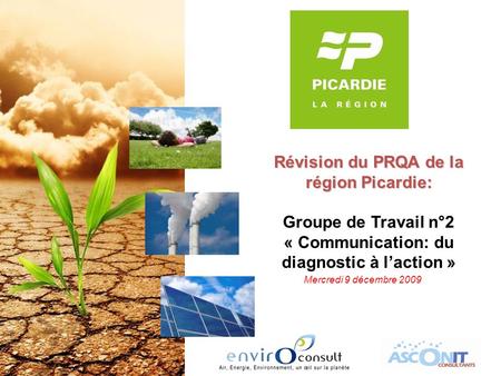 Révision du PRQA de la région Picardie: Groupe de Travail n°2 « Communication: du diagnostic à laction » Mercredi 9 décembre 2009.